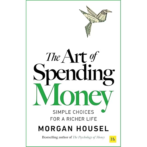 The Art of Spending Money: Simple Choices for a Richer Life (From Morgan Housel - The Bestsellers author of The Psychology of