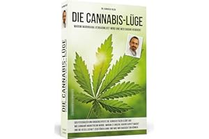 Die Cannabis-Lüge - Erweiterte Neuausgabe: Warum Marihuana verharmlost wird und wer daran verdient
