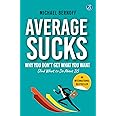 Average Sucks: Why You don’t get what you want (And what to do about it) ǀ Small Motivational Tools for Big Improvements in Life