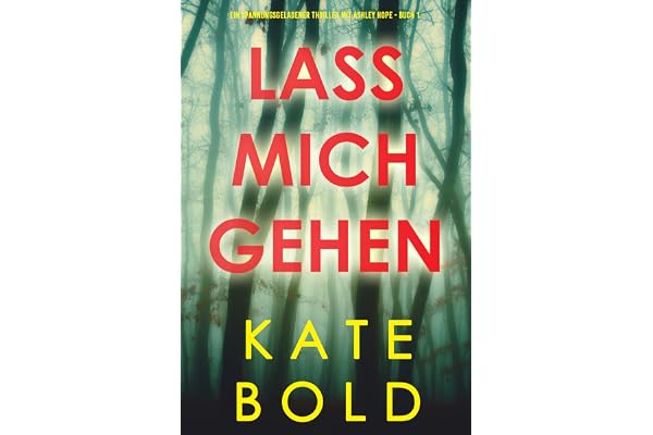 Lass mich gehen (Ein spannungsgeladener Thriller mit Ashley Hope - Buch 1)