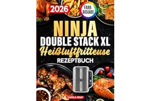 Ninja Double Stack XL Heißluftfritteuse Rezeptbuch: Das ultimative Kochbuch mit einfachen, köstlichen und gesunden Rezepten für die ganze Familie. Jede Rezeptur ist mit Farbfotos illustriert