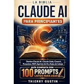 La Biblia de Claude AI para Principiantes: Domina Claude IA desde cero: Claude Code, Cowork, Proyectos, MCP, agentes de IA y