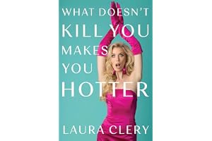 What Doesn't Kill You Makes You Hotter: How I Lost a Husband, Gained a Lawyer and Found Myself