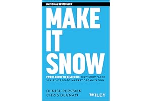 Make It Snow: From Zero to Billions: How Snowflake Scaled its Go-to-Market Organization