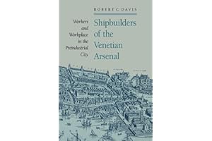 Shipbuilders of the Venetian Arsenal: Workers and Workplace in the Preindustrial City: 109