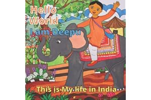 Hello World. I am Deepu. This is My Life in India: Multicultural Education Book for Kids: Teaching Diversity, Cultures and Customs to Children.