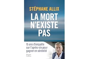 La mort n'existe pas: L'enquête best-seller de 2024 sur l'après-vie pour gagner en sérénité face à la mort