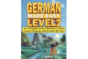 German Made Easy Level 2: An Intermediate German Workbook To Build Essential Vocabulary And Grammar With Ease (German Audio Lessons Included)