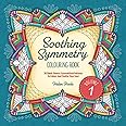 Soothing Symmetry Colouring Book: 50 Hand-Drawn Symmetrical Patterns To Colour And Soothe Your Soul (Calming Colouring Books)