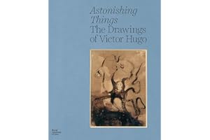 Astonishing Things: The Drawings of Victor Hugo