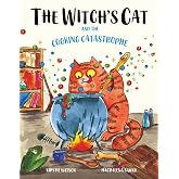 The Witch's Cat and The Cooking Catastrophe: A fantastical tale of magic, mischief and mishap!