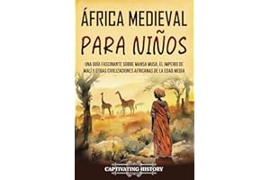 África Medieval para Niños: Una guía fascinante sobre Mansa Musa, el Imperio de Malí y otras civilizaciones africanas de la Edad Media (Historia para los pequeños)