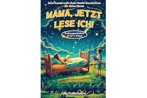 Mama, jetzt lese ich! Dein Kind liest dir die Gute-Nacht-Geschichten vor - Für Erstleser ab der 1. Klasse geeignet - mit Kapiteleinteilung