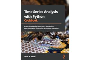 Time Series Analysis with Python Cookbook: Practical recipes for exploratory data analysis, data preparation, forecasting, and model evaluation