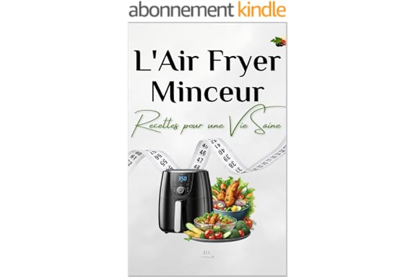 L'Air Fryer Minceur: Recettes pour une Vie Saine (Les Délices du Foyer t. 1)