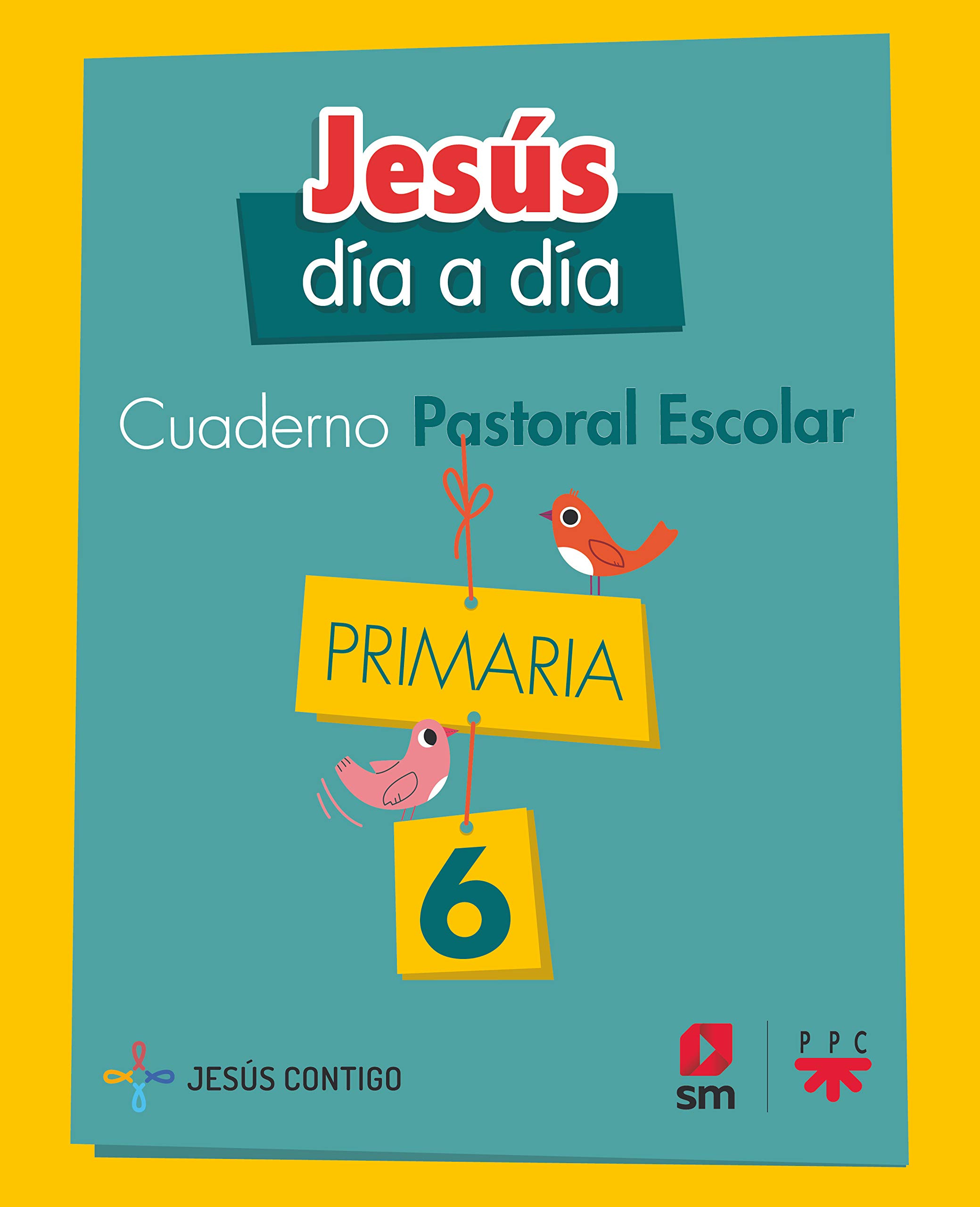 Cuaderno de Pastoral Escolar Jesús día a día. Primaria 6