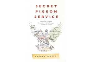Secret Pigeon Service: Operation Columba, Resistance and the Struggle to Liberate Europe