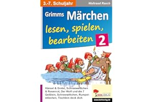 Grimms Märchen lesen, spielen, bearbeiten / Band 2: Ein Deutsch- & Theaterprojekt fürs 3.-7. Schuljahr: Ein Deutsch- und Theaterprojekt fürs 3.-7. Schuljahr