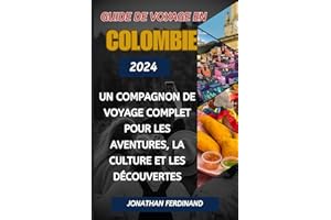 GUIDE DE VOYAGE EN COLOMBIE 2024: Un compagnon de voyage complet pour les aventures, la culture et les découvertes