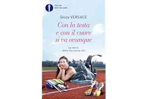 Con la testa e con il cuore si va ovunque. La storia della mia nuova vita