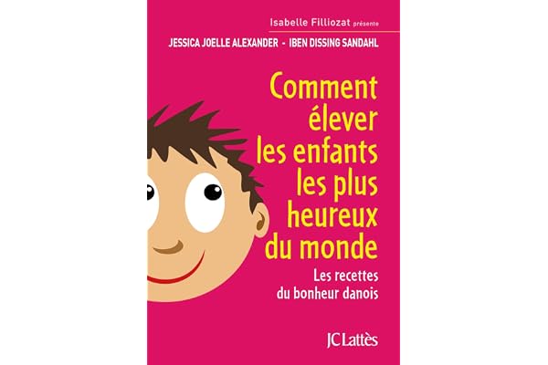 Comment élever les enfants les plus heureux du monde