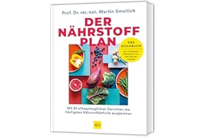 Der Nährstoff-Plan - Das Kochbuch: Mit 80 alltagstauglichen Rezepten für ein starkes Immunsystem - Rundum versorgt mit allen Vitaminen, Mikronährstoffen und Mineralstoffen