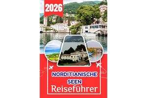 NORDITIANISCHE SEEN REISEFÜHRER 2026: Norditalienische Seen: Der vollständige Reiseführer für Comer See, Gardasee, Lago Maggi
