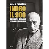 Indro: il 900. Racconti e immagini di una vita straordinaria