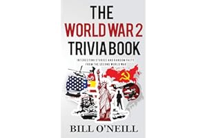 The World War 2 Trivia Book: Interesting Stories and Random Facts from the Second World War (Trivia War Books)