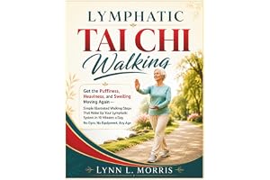 Lymphatic Tai Chi Walking: Get the Puffiness, Heaviness, and Swelling Moving Again — Simple Illustrated Walking Steps That Wa