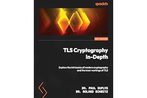 TLS Cryptography In-Depth: Explore the intricacies of modern cryptography and the inner workings of TLS