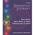 The Sevenfold Journey: Reclaiming Mind, Body and Spirit Through the Chakras