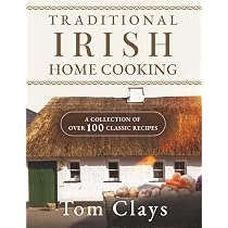 TRADITIONAL IRISH HOME COOKING: A COLLECTION OF OVER 100 CLASSIC