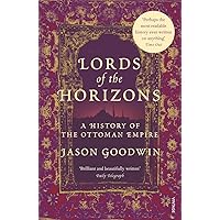 Lords of the Horizons : A History of the Ottoman Empire