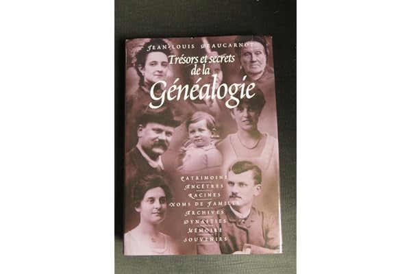 Trésors et secrets de la généalogie : Mémoire, patrimoine, noms de famille, ancêtres, racines, archives, souvenirs, dynasties
