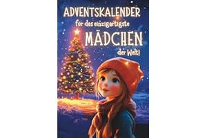 Adventskalender für das einzigartigste Mädchen der Welt!: 24 liebevolle Geschichten über Mut, Freundschaft und innere Stärke. Ein besonderes Weihnachtsbuch als Geschenk für Mädchen.