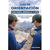 Gu&iacute;a de orientaci&oacute;n con mapa, br&uacute;jula y GPS: Aprende a orientarte paso a paso