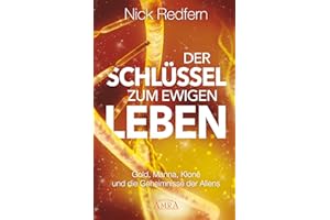Der Schlüssel zum ewigen Leben: Gold, Manna, Klone und die Geheimnisse der Aliens