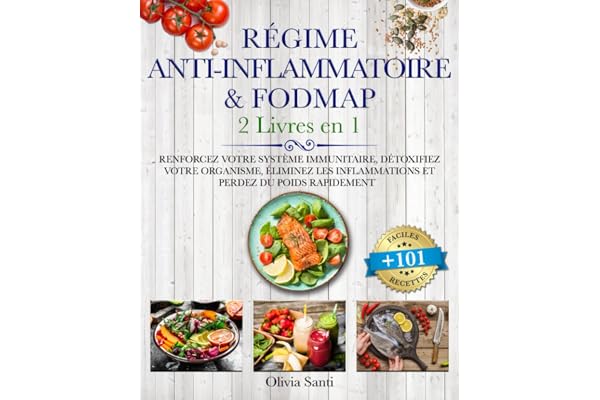 RÉGIME ANTI-INFLAMMATOIRE & FODMAP: 2 livres en 1: Renforcez votre Système Immunitaire, Détoxifiez votre Organisme, Éliminez les Inflammations et Perdez du Poids Rapidement +101 Recettes Faciles
