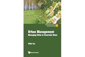 Urban Management: Managing Cities In Uncertain Times (World Scientific Series On The Built Environment, Band 5)