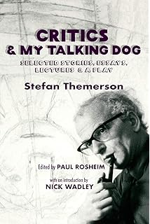 Critics & My Talking Dog: Selected Stories, Essays, Lectures & a Play