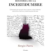 Historia de la incertidumbre: El elemento del que solo hay un gramo y otras historias sobre f&iacute;sica, qu&iacute;mica y sustancias asom