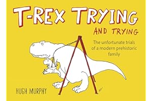 T-Rex Trying and Trying: The Unfortunate Trials of a Modern Prehistoric Family