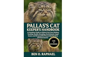 PALLAS'S CAT KEEPER'S HANDBOOK: A Complete Guide to Pallas’s Cat Care, Habitat, Feeding, Health, Breeding, Enrichment, Legal Issues, and Responsible Ownership for Zoos and Sanctuaries