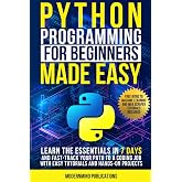 Python Programming for Beginners Made Easy: Learn the Essentials in 7 Days and Fast-Track Your Path to a Coding Job with Easy