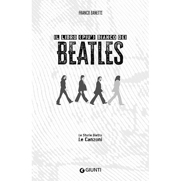 Il Libro (più) Bianco Dei Beatles. La Storia E Le Storie Di Tutte Le