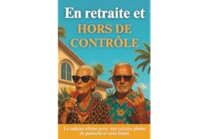 En retraite et HORS DE CONTRÔLE: Le cadeau ultime pour une retraite pleine de panache et sans limite. Ni guide de survie, ni bucket list. Juste un mode d’emploi pour désobéir en paix.