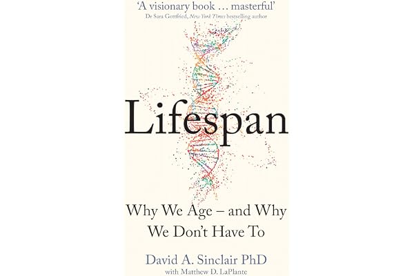 Lifespan: The Revolutionary Science of Why We Age - and Why We Don't Have to