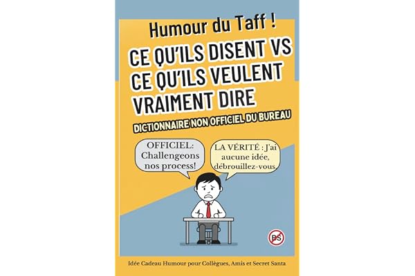 Le Dictionnaire non officiel du Bureau : Ce qu'ils disent VS ce qu'ils veulent vraiment dire: Livre Humour pour Collègue, Amis et Secret Santa - guide de survie au taff