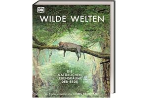 Wilde Welten: Die natürlichen Lebensräume der Erde. Ein beeindruckender Bildband mit über 600 atemberaubenden Bildern unserer wilden Natur